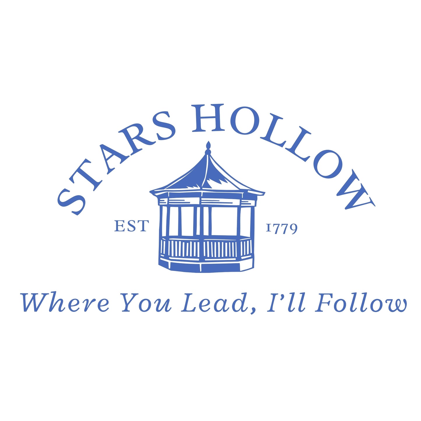 Stars Hollow Gazebo Print with the year the town was established and Where you lead, I'll follow underneath in a soft royal blue