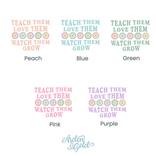 Teach Them, Love Them, Watch Them Grow Comfort Colors Tee