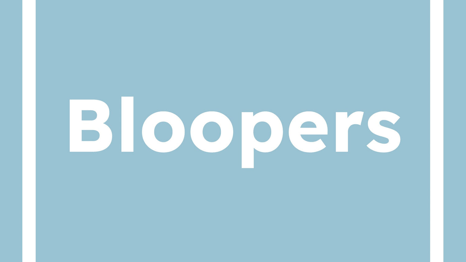 Bloopers