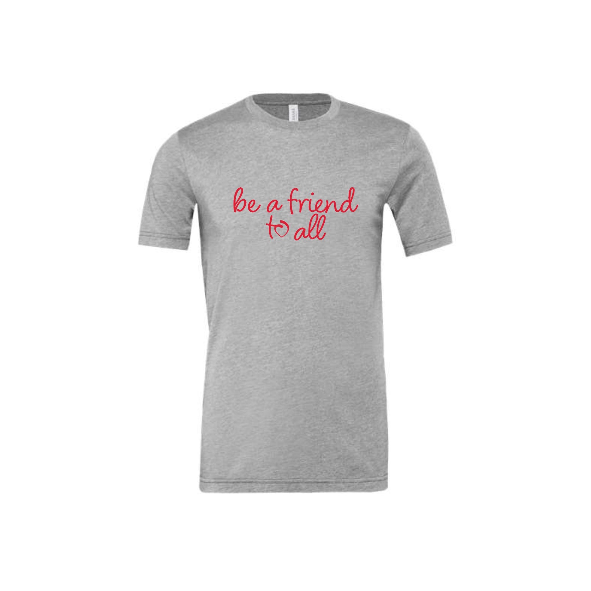 athletic heather bella and canvas t-shirt with be a friend to all printed in red ink across the chest
