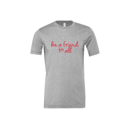 athletic heather bella and canvas t-shirt with be a friend to all printed in red ink across the chest