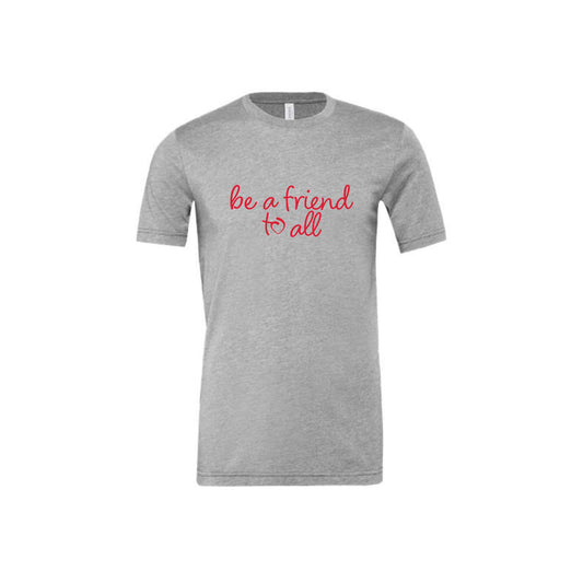 athletic heather bella and canvas t-shirt with be a friend to all printed in red ink across the chest