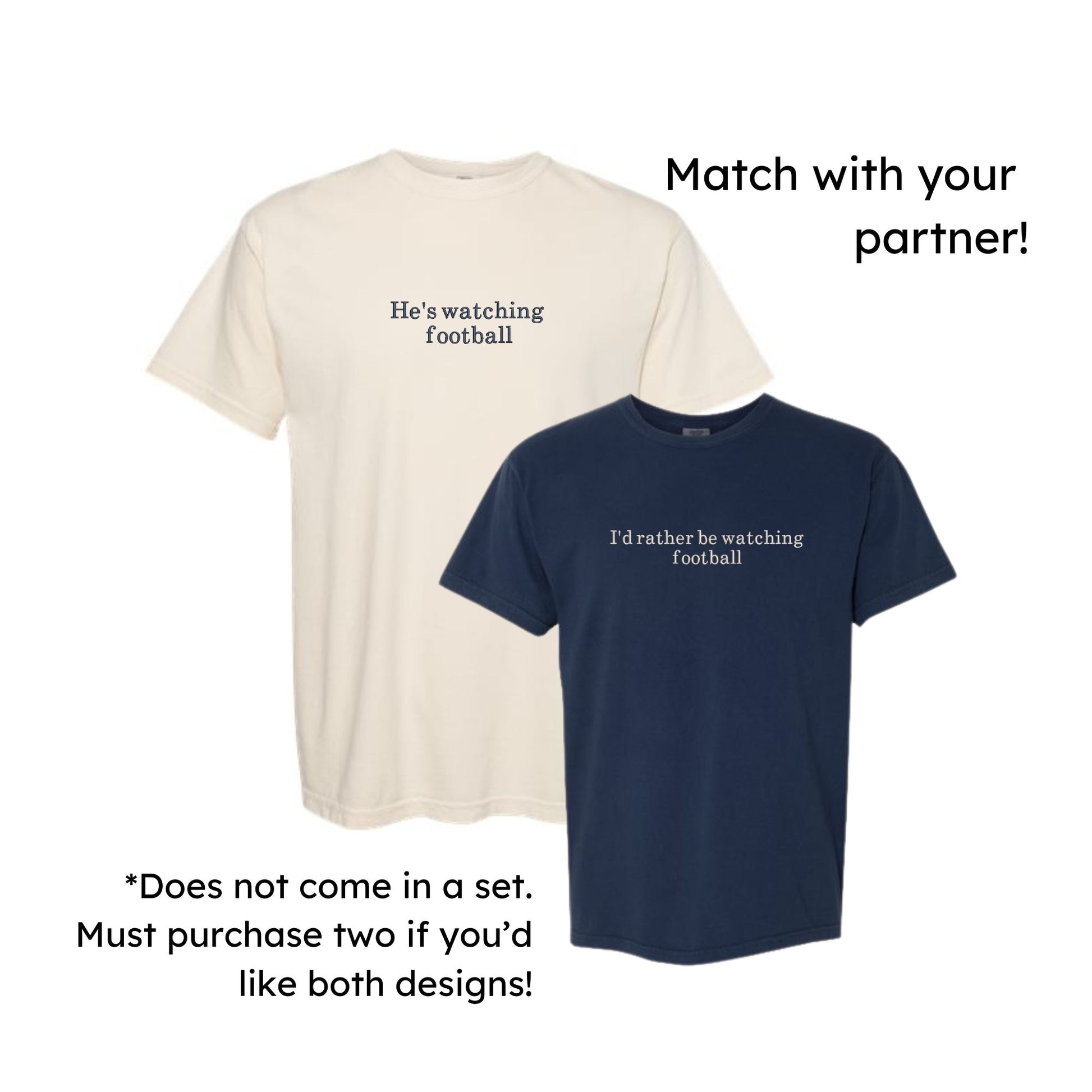 a natural comfort colors t-shirt with he's watching football embroidered in navy thread on the center chest, and a navy comfort colors tee with I'd rather be watching football embroidered in natural thread on the center chest