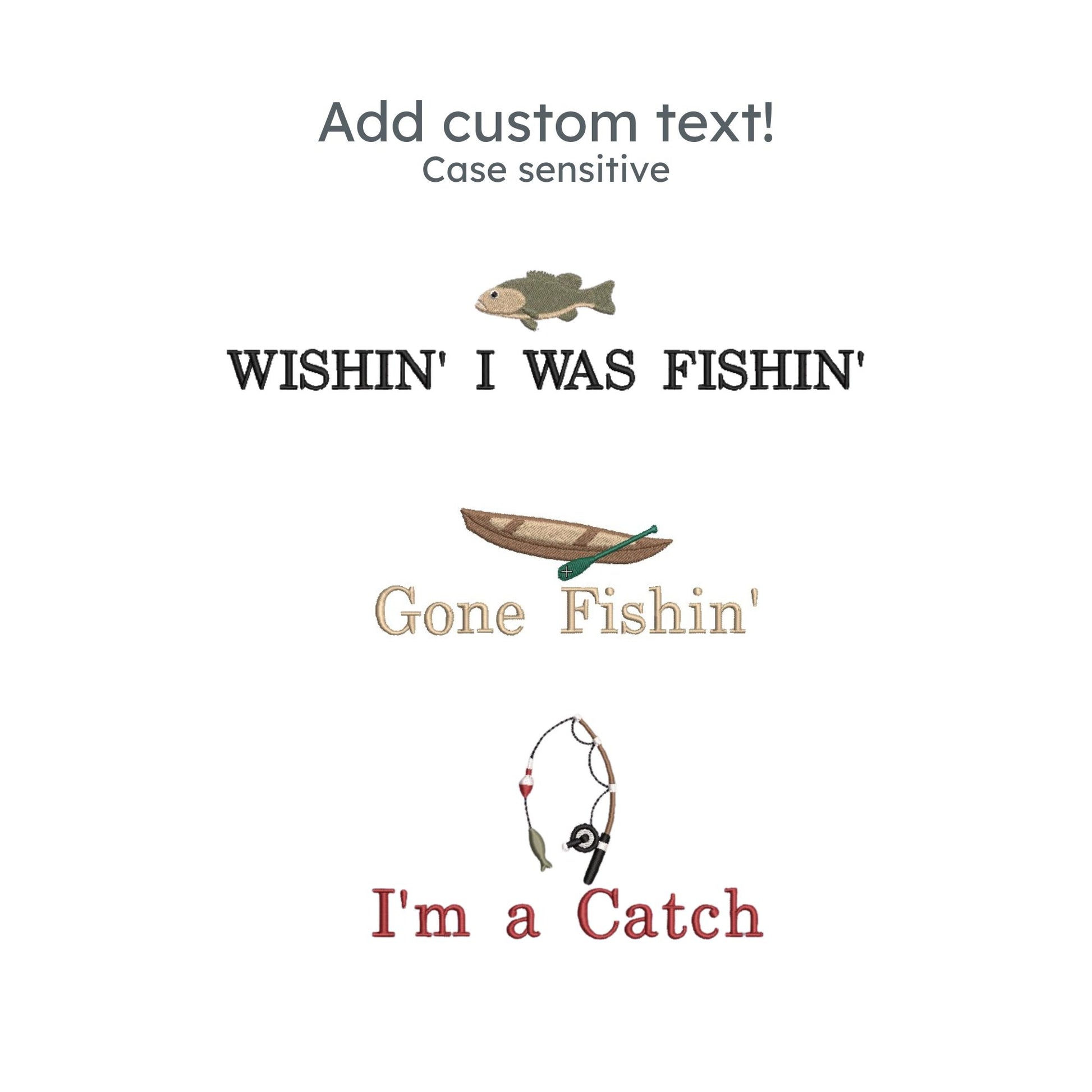Embroidered fishing icons with custom text design mockup examples: bass fish icon with "WISHIN' I WAS FISHIN'" , canoe icon with "Gone Fishin'", and a fishing rod with "I'm a catch" 
