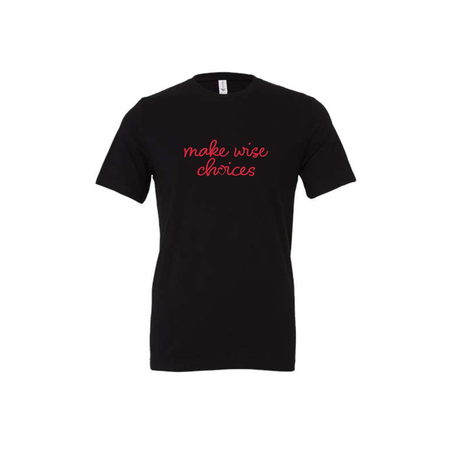 black bella and canvas t-shirt with a red make wise choices printed design on the front center chest