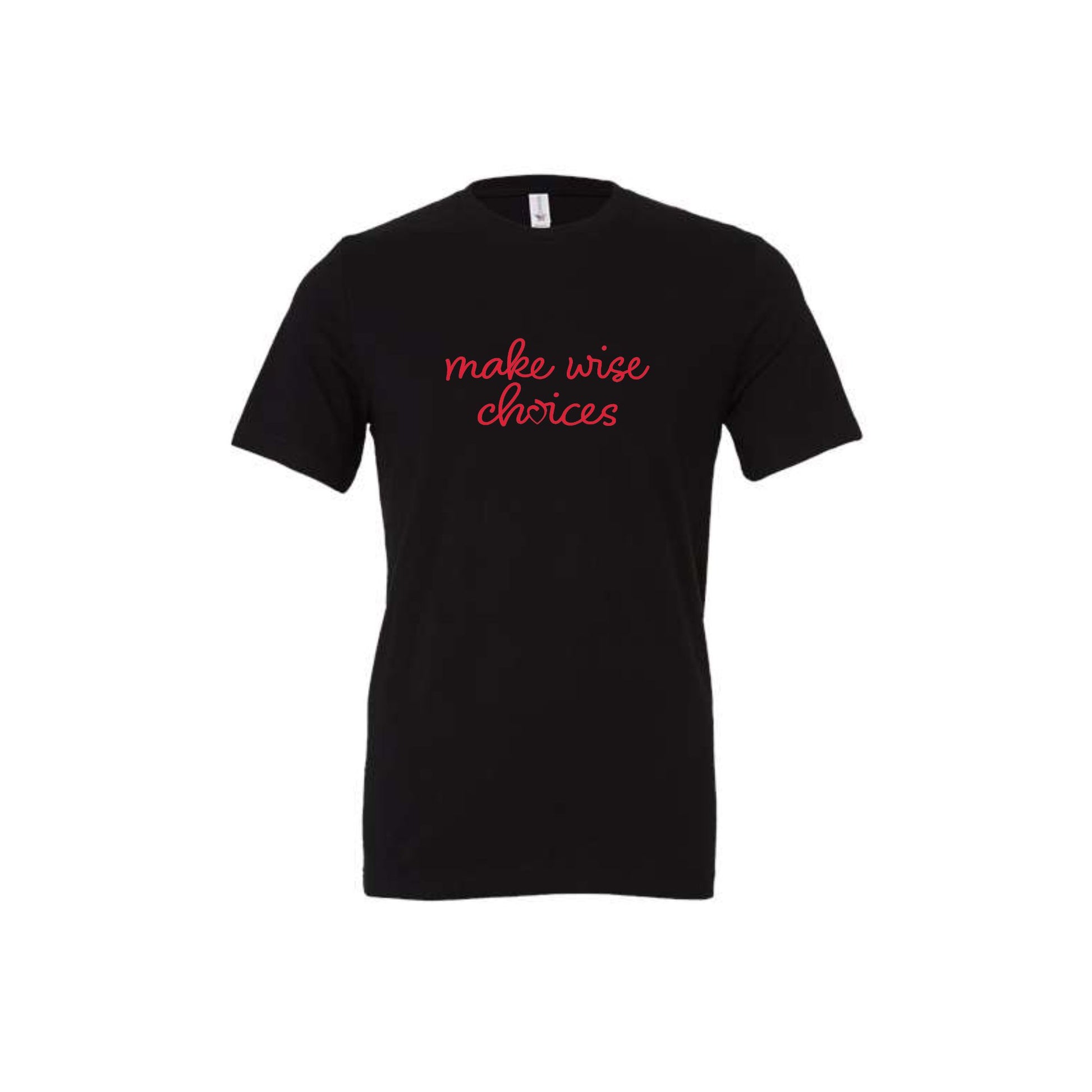 black bella and canvas t-shirt with a red make wise choices printed design on the front center chest