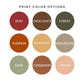 A color options chart titled 'PRINT COLOR OPTIONS' showing nine circular swatches labeled Rust, Chocolate, Forest, Pumpkin, Goldenrod, Mushroom, Sage, Cinnamon, and Peach on a white background.