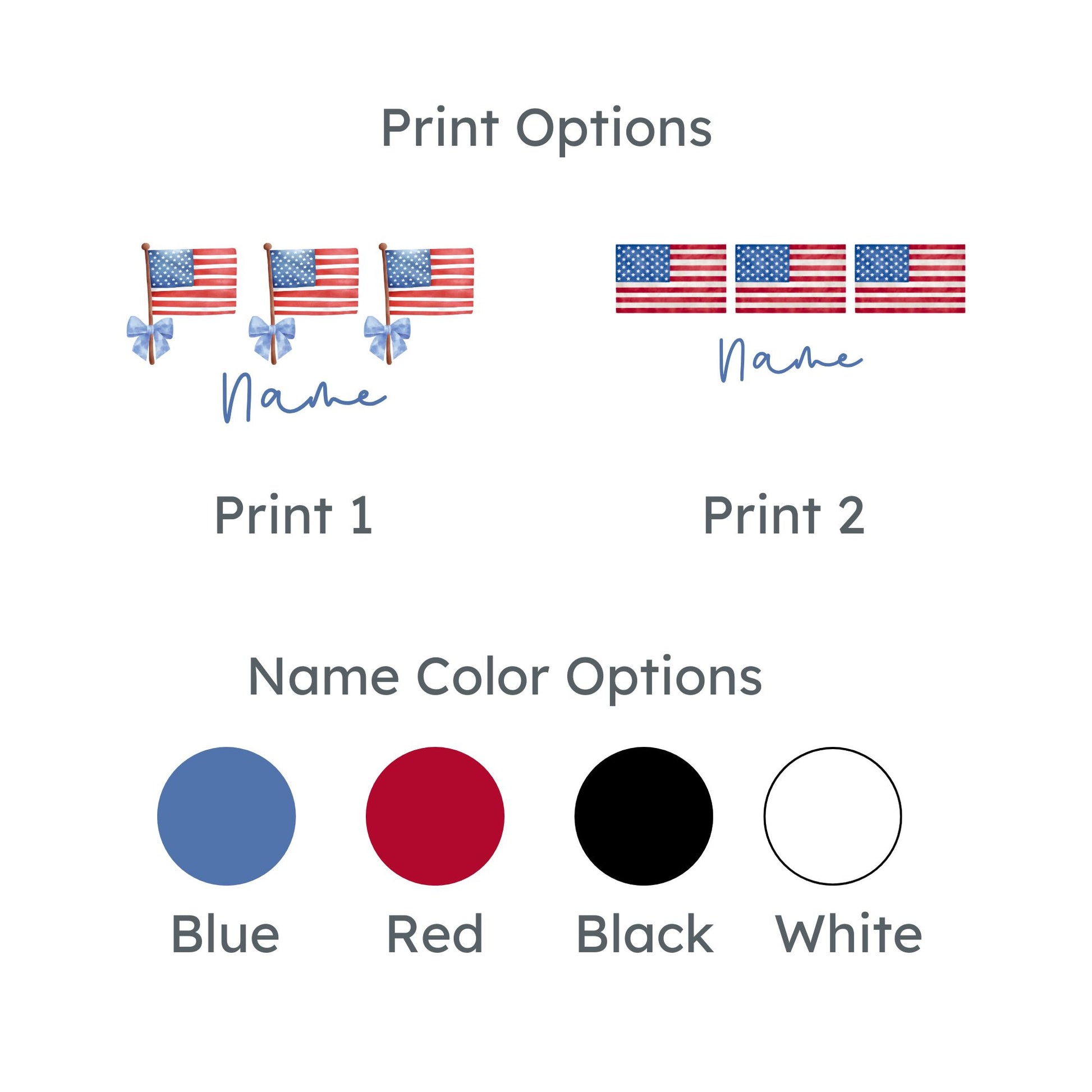 print options -- one with american flags with bows and the other without bows. Also includes name color options: blue, red, black, or white.